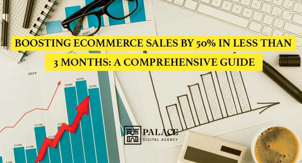 Boosting ecommerce Sales by 50% in Less Than 3 Months- A Comprehensive Guide